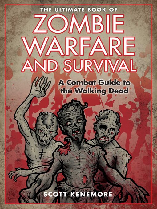 Title details for The Ultimate Book of Zombie Warfare and Survival: a Combat Guide to the Walking Dead by Scott Kenemore - Available